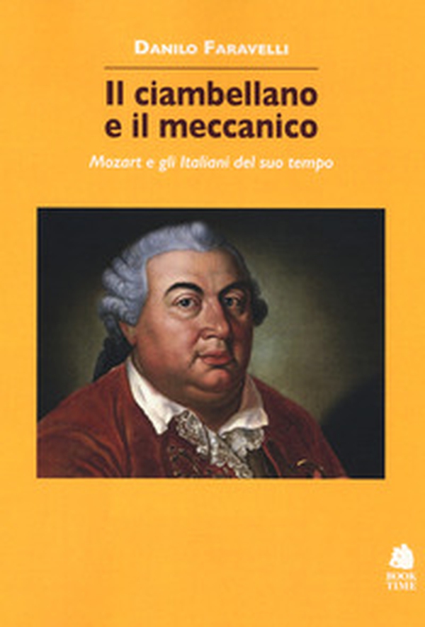 Il ciambellano e il meccanico. Mozart e gli italiani del suo tempo - Librerie.coop Il ciambellano e il meccanico. Mozart e gli italiani del suo tempo - Librerie.coop