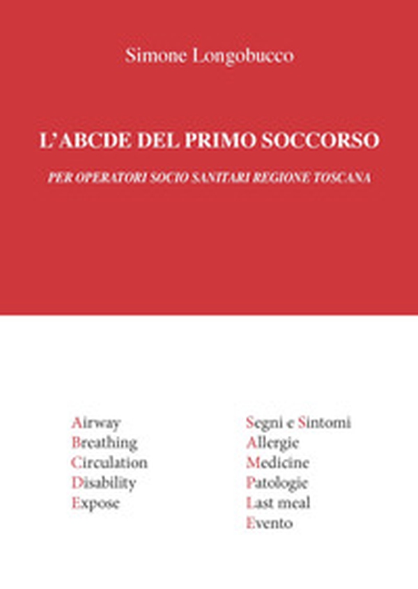 L'ABCDE del primo soccorso. Per operatori socio sanitari Regione Toscana - Librerie.coop L'ABCDE del primo soccorso. Per operatori socio sanitari Regione Toscana - Librerie.coop