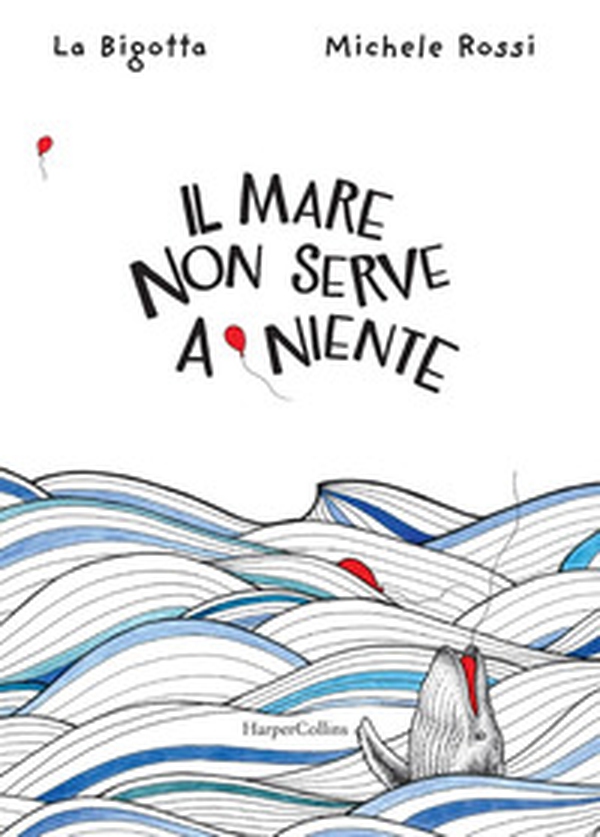 Il mare non serve a niente - Librerie.coop Il mare non serve a niente - Librerie.coop