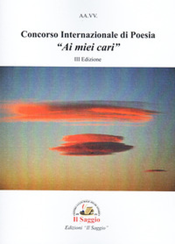 Concorso internazionale di poesia «Ai miei cari». III edizione - Librerie.coop