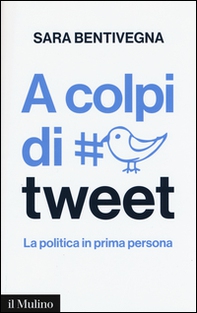 A colpi di tweet. La politica in prima persona - Librerie.coop A colpi di tweet. La politica in prima persona - Librerie.coop