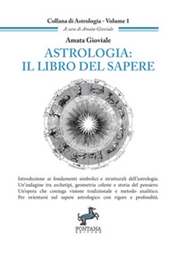Astrologia: il libro del sapere. Introduzione ai fondamenti simbolici e strutturali dell'astrologia. Un'indagine tra archetipi, geometria celeste e storia del pensiero. Un'opera che coniuga visione tradizionale e metodo analitico. Per orientarsi nel saper - Librerie.coop