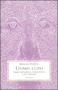 Uomo lupo. Saggio sul sadismo, il masochismo e la licantropia - Librerie.coop Uomo lupo. Saggio sul sadismo, il masochismo e la licantropia - Librerie.coop