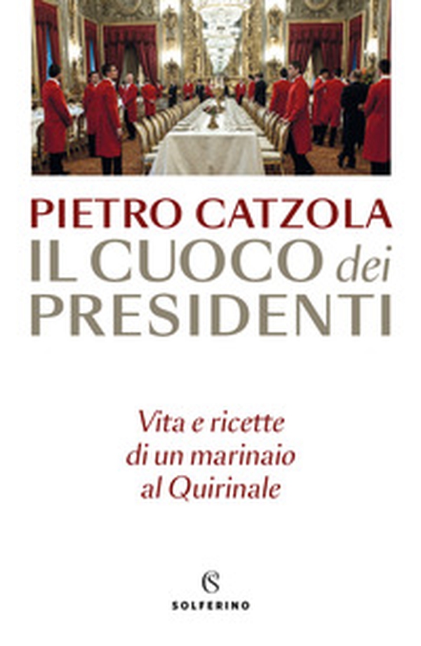 Il cuoco dei presidenti. Vita e ricette di un marinaio al Quirinale - Librerie.coop Il cuoco dei presidenti. Vita e ricette di un marinaio al Quirinale - Librerie.coop