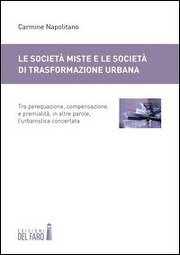 Le società miste e le società di trasformazione urbana. Tra perequazione, compensazione e premialità, in altre parole, l'urbanistica concertata - Librerie.coop