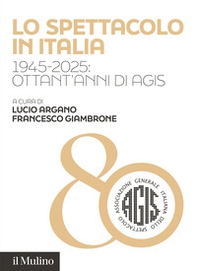 Lo spettacolo in Italia. 1945-2025: ottant'anni di AGIS - Librerie.coop