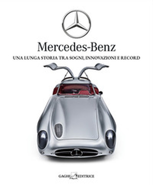 Mercedes-Benz. Una lunga storia tra sogni, tecnica e record - Librerie.coop