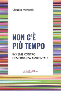 Non c'è più tempo. Insieme contro l'emergenza ambientale - Librerie.coop Non c'è più tempo. Insieme contro l'emergenza ambientale - Librerie.coop