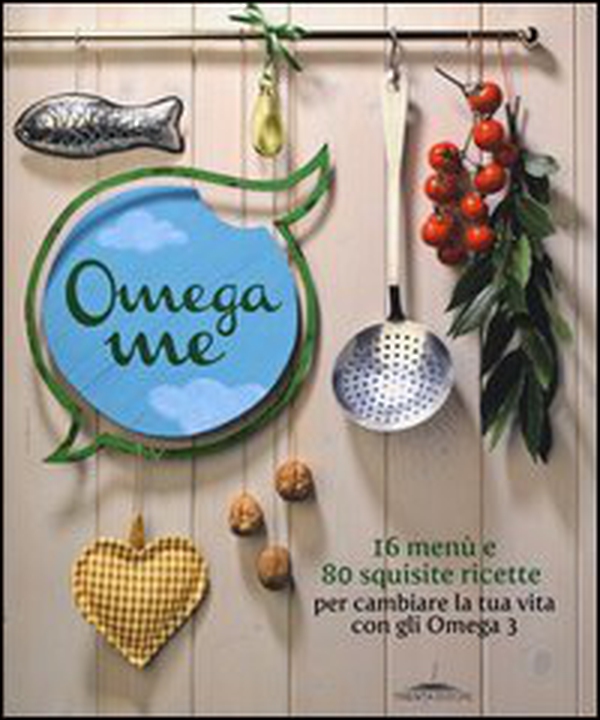Omega me. 16 menu e 80 squisite ricette per cambiare la tua vita con gli Omega3 - Librerie.coop Omega me. 16 menu e 80 squisite ricette per cambiare la tua vita con gli Omega3 - Librerie.coop