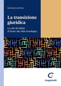 La transizione giuridica. La crisi del diritto di fronte alla sfida tecnologica - Librerie.coop La transizione giuridica. La crisi del diritto di fronte alla sfida tecnologica - Librerie.coop