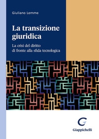 La transizione giuridica. La crisi del diritto di fronte alla sfida tecnologica - Librerie.coop