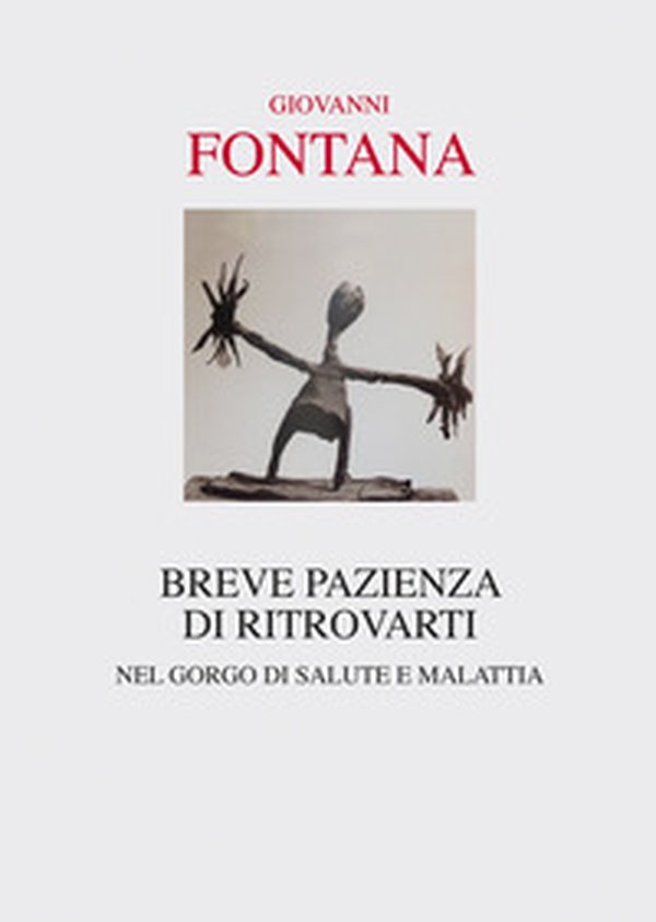 Breve pazienza di ritrovarti. Nel gorgo di salute e malattia - Librerie.coop Breve pazienza di ritrovarti. Nel gorgo di salute e malattia - Librerie.coop