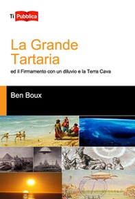 La Grande Tartaria ed il firmamento con un diluvio e la Terra Cava - Librerie.coop La Grande Tartaria ed il firmamento con un diluvio e la Terra Cava - Librerie.coop