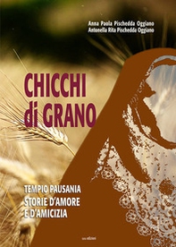 Chicchi di grano. Tempio Pausania. Storie d'amore e d'amicizia - Librerie.coop