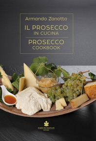 Il Prosecco in cucina. Ediz. italiana e inglese - Librerie.coop
