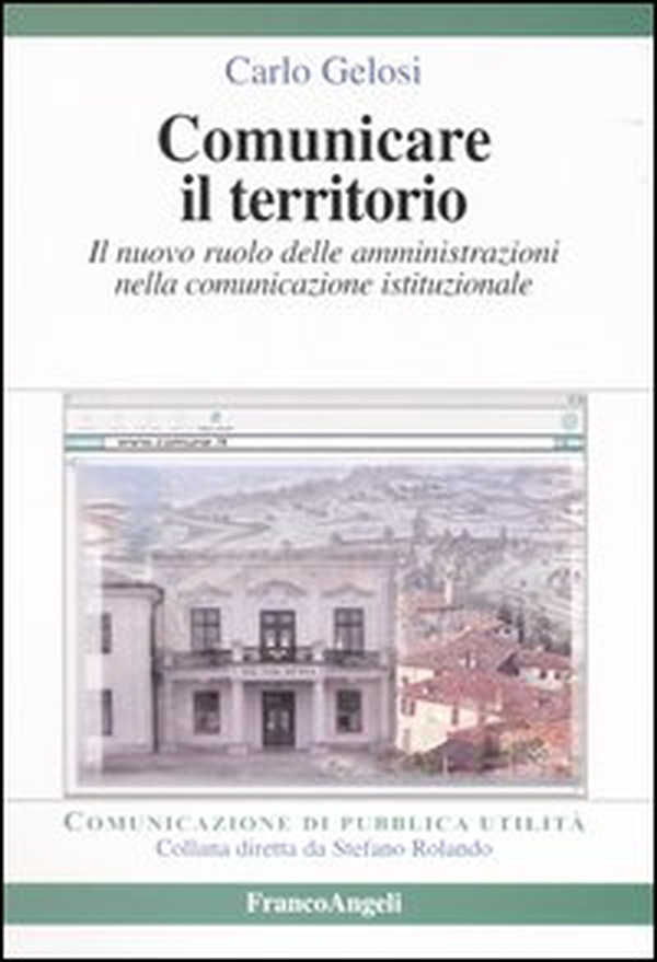 Comunicare il territorio. Il nuovo ruolo delle amministrazioni nella comunicazione istituzionale - Librerie.coop Comunicare il territorio. Il nuovo ruolo delle amministrazioni nella comunicazione istituzionale - Librerie.coop