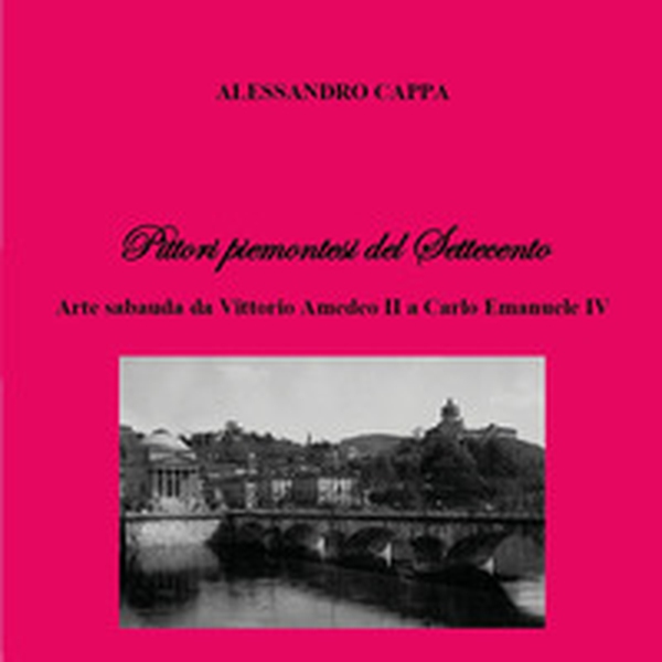 Pittori piemontesi del Settecento. Arte sabauda da Vittorio Amedeo II a Carlo Emanuele IV - Librerie.coop Pittori piemontesi del Settecento. Arte sabauda da Vittorio Amedeo II a Carlo Emanuele IV - Librerie.coop