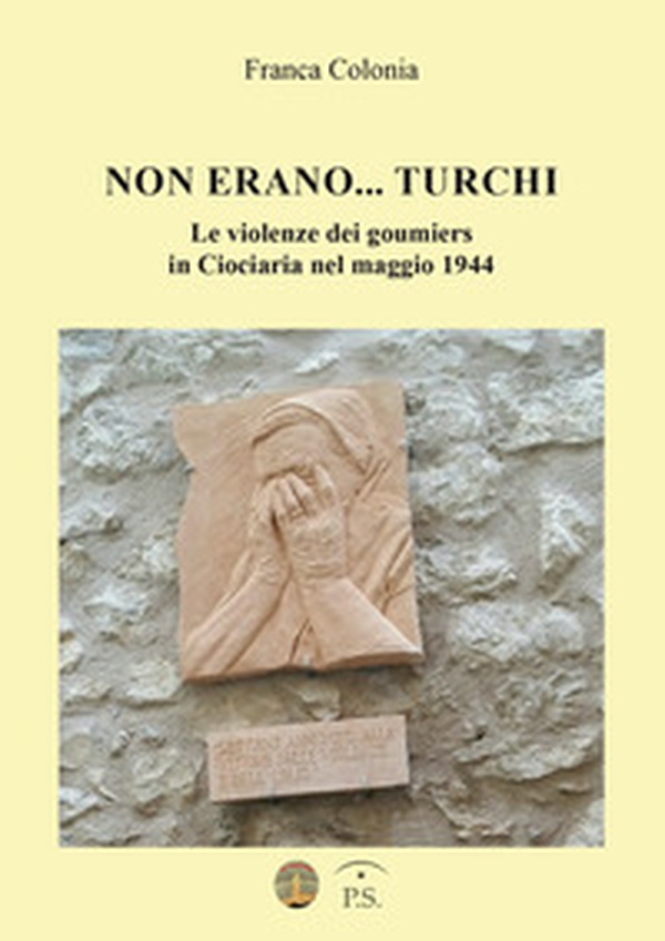 Non erano... turchi. Le violenze dei goumiers in Ciociaria nel maggio 1944 - Librerie.coop