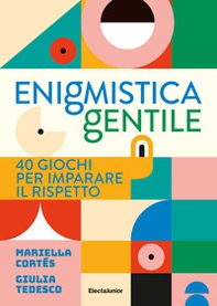 Enigmistica gentile. 40 giochi per imparare il rispetto - Librerie.coop Enigmistica gentile. 40 giochi per imparare il rispetto - Librerie.coop