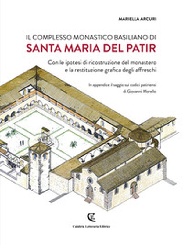 Il complesso monastico basiliano di Santa Maria del Patir. Con le ipotesi di ricostruzione del monastero e la restituzione grafica degli affreschi. Ediz. bilingue - Librerie.coop Il complesso monastico basiliano di Santa Maria del Patir. Con le ipotesi di ricostruzione del monastero e la restituzione grafica degli affreschi. Ediz. bilingue - Librerie.coop