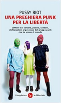 Una preghiera punk per la libertà - Librerie.coop Una preghiera punk per la libertà - Librerie.coop