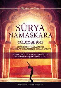 Suryanamaskara. Saluto al sole. I suoi effetti sulla salute del corpo, della mente e dello spirito - Librerie.coop Suryanamaskara. Saluto al sole. I suoi effetti sulla salute del corpo, della mente e dello spirito - Librerie.coop
