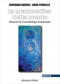 La grammatica della mente. Elementi di neurobiologia esistenziale - Librerie.coop