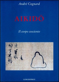 Aikido. Il corpo cosciente - Librerie.coop