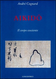 Aikido. Il corpo cosciente - Librerie.coop Aikido. Il corpo cosciente - Librerie.coop