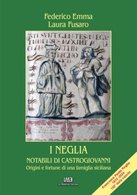 I Neglia. Notabili di Castrogiovanni. Origini e fortune di una famiglia siciliana - Librerie.coop I Neglia. Notabili di Castrogiovanni. Origini e fortune di una famiglia siciliana - Librerie.coop