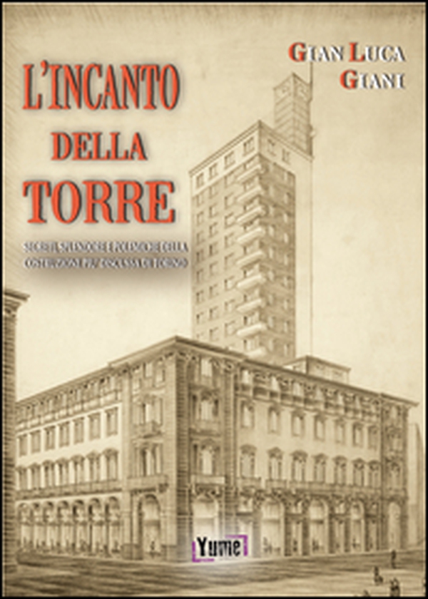 L'incanto della Torre. Segreti, splendore e polemiche della costruzione più discussa di Torino - Librerie.coop L'incanto della Torre. Segreti, splendore e polemiche della costruzione più discussa di Torino - Librerie.coop