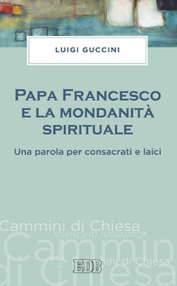 Papa Francesco e la mondanità spirituale - Librerie.coop Papa Francesco e la mondanità spirituale - Librerie.coop