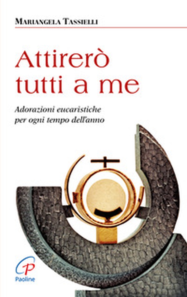 Attirerò tutti a me. Adorazioni eucaristiche per ogni tempo dell'anno - Librerie.coop Attirerò tutti a me. Adorazioni eucaristiche per ogni tempo dell'anno - Librerie.coop