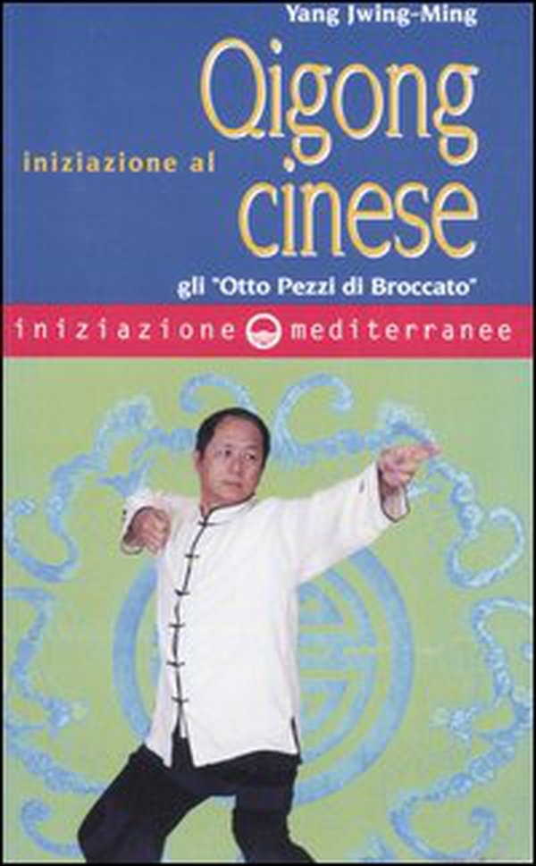 Iniziazione al Qigong cinese. Gli «otto Pezzi di Broccato» - Librerie.coop Iniziazione al Qigong cinese. Gli «otto Pezzi di Broccato» - Librerie.coop