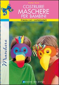Costruire maschere per bambini. Creare con i cartamodelli - Librerie.coop