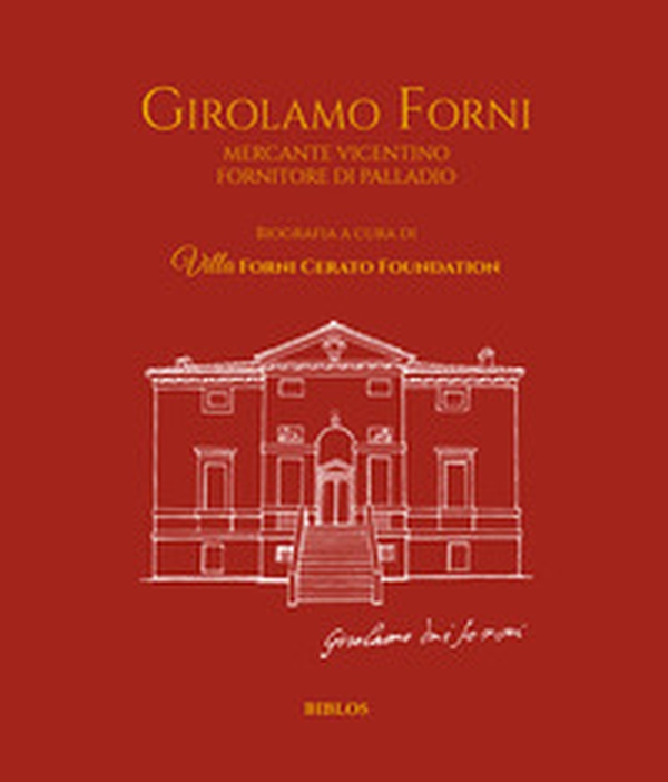 Girolamo Forni. Mercante vicentino fornitore di Palladio. Ediz. italiana e inglese - Librerie.coop Girolamo Forni. Mercante vicentino fornitore di Palladio. Ediz. italiana e inglese - Librerie.coop