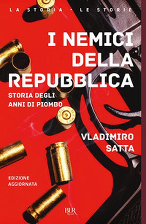 I nemici della Repubblica. Storia degli anni di piombo - Librerie.coop I nemici della Repubblica. Storia degli anni di piombo - Librerie.coop