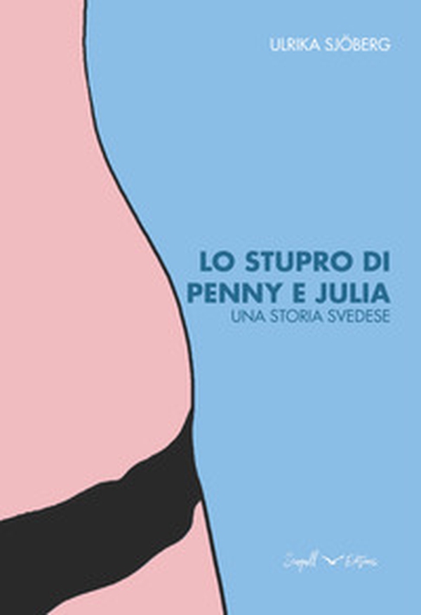 Lo stupro di Penny e Julia. Una storia svedese - Librerie.coop Lo stupro di Penny e Julia. Una storia svedese - Librerie.coop