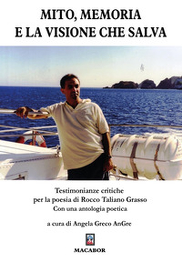 Mito, memoria e la visione che salva. Testimonianze critiche per la poesia di Rocco Taliano Grasso - Librerie.coop