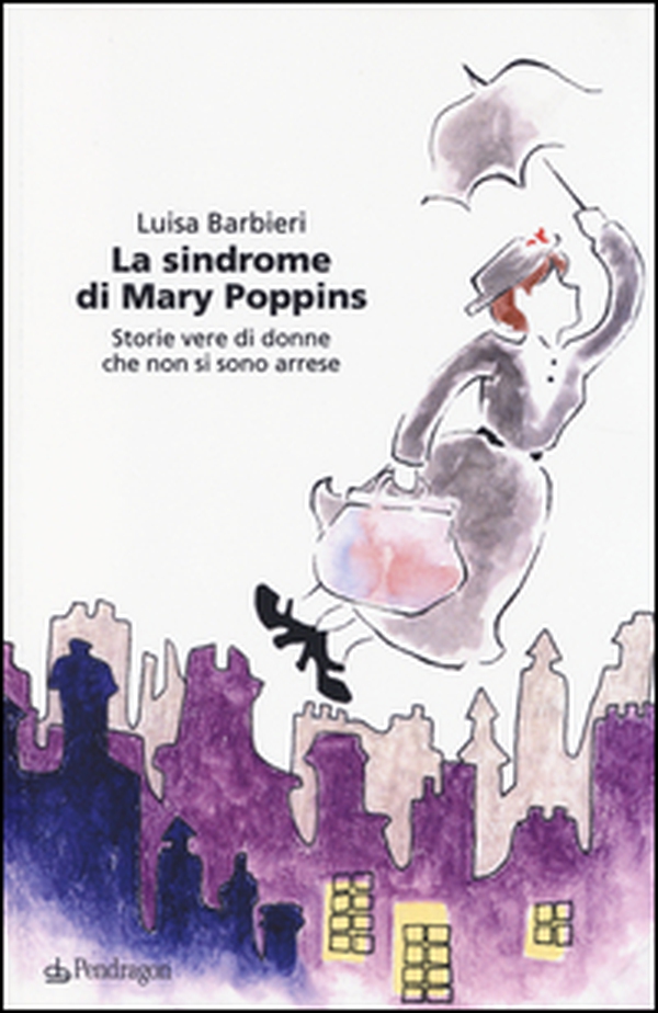 La sindrome di Mary Poppins. Storie vere di donne che non si sono arrese - Librerie.coop La sindrome di Mary Poppins. Storie vere di donne che non si sono arrese - Librerie.coop