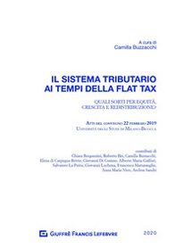 Il sistema tributario ai tempi della flat tax. Atti del Convegno (Milano, 22 febbraio 2019) - Librerie.coop