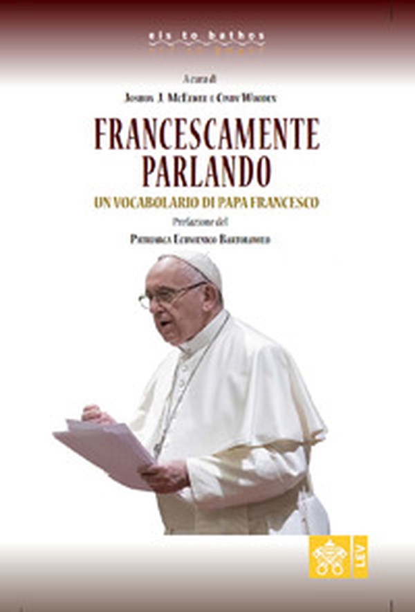 Francescamente parlando. Un vocabolario di papa Francesco - Librerie.coop Francescamente parlando. Un vocabolario di papa Francesco - Librerie.coop