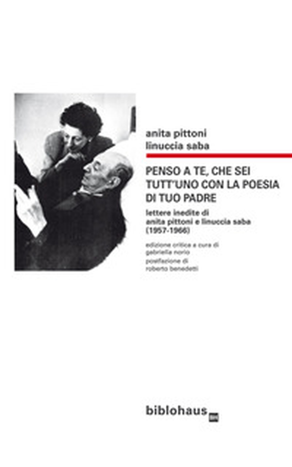 Penso a te, che sei tutt'uno con la poesia di tuo padre. Lettere inedite di Anita Pittoni e Linuccia Saba (1957-1966) - Librerie.coop Penso a te, che sei tutt'uno con la poesia di tuo padre. Lettere inedite di Anita Pittoni e Linuccia Saba (1957-1966) - Librerie.coop