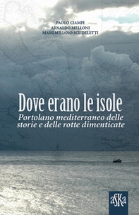Dove erano le isole. Portolano mediterraneo delle storie e delle rotte dimenticate - Librerie.coop Dove erano le isole. Portolano mediterraneo delle storie e delle rotte dimenticate - Librerie.coop