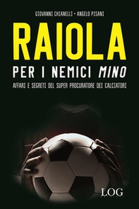Raiola per i nemici «Mino». Affari e segreti del super procuratore dei calciatori - Librerie.coop