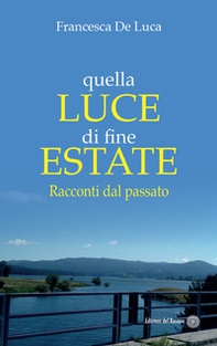 Quella luce di fine estate. Racconti dal passato - Librerie.coop Quella luce di fine estate. Racconti dal passato - Librerie.coop
