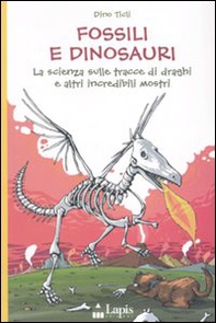 Fossili e dinosauri. La scienza sulle tracce di draghi e altri incredibili mostri - Librerie.coop Fossili e dinosauri. La scienza sulle tracce di draghi e altri incredibili mostri - Librerie.coop