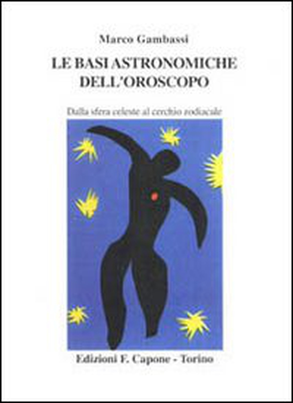 Le basi astronomiche dell'oroscopo. Dalla sfera celeste al cerchio zodiacale - Librerie.coop Le basi astronomiche dell'oroscopo. Dalla sfera celeste al cerchio zodiacale - Librerie.coop