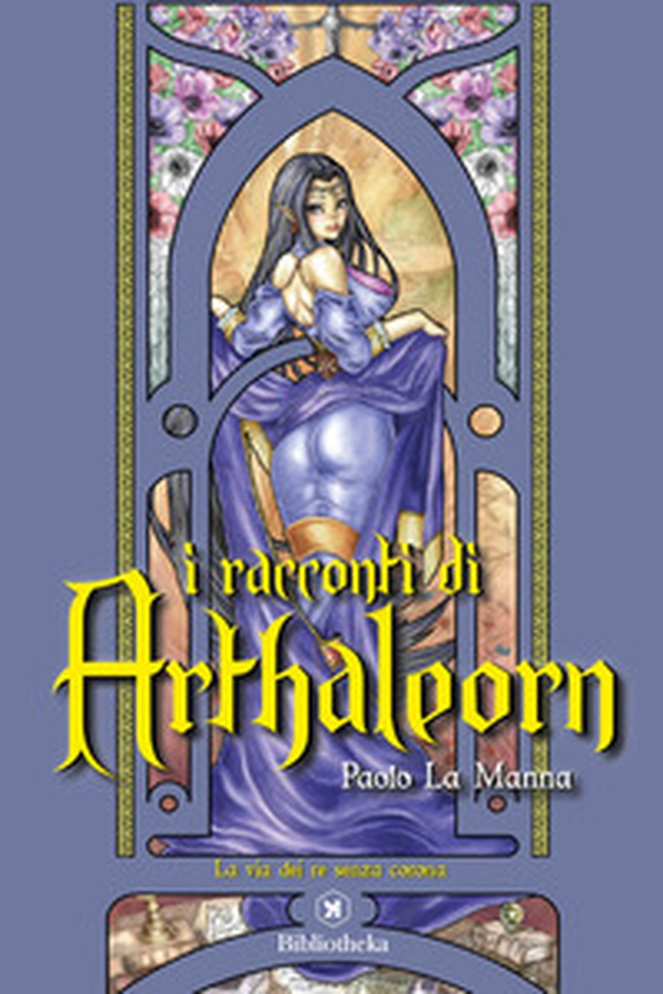 La via dei re senza corona. I racconti di Arthaleorn - Librerie.coop La via dei re senza corona. I racconti di Arthaleorn - Librerie.coop