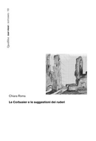 Le Corbusier e le suggestioni dei ruderi - Librerie.coop